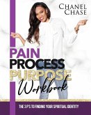 Pain Process Purpose Workbook: The 3 Ps To Finding Your Spiritual Identity