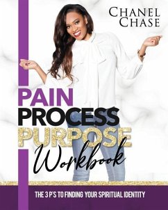 Pain Process Purpose Workbook: The 3 Ps To Finding Your Spiritual Identity - Llc, Solex Enterprises; Chase, Nadine