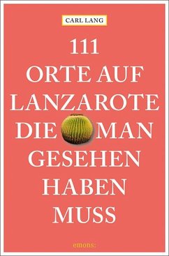 111 Orte auf Lanzarote, die man gesehen haben muss - Lang, Carl