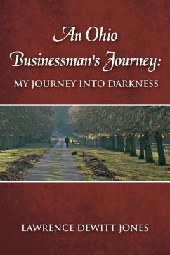 An Ohio Businessman's Journey: : My Journey Into Darkness - Jones, Lawrence DeWitt