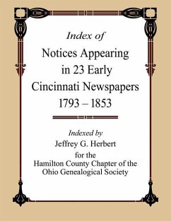 Index of Notices Appearing in 23 Early Cincinnati Newspapers 1793 - 1853 - Herbert, Jeffrey G.