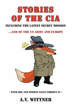 Stories of the CIA: Including the Latest Secret Mission...and of the US Army and Europe - Wittner, Andrew V.