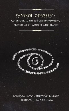 Symbol Odyssey: Guidebook to the 108 Uncompromising Principles of Wisdom and Truth - Mark Ma, Joshua J.; Lee, Kevin Yong; Thompson, Lcsw Barbara Davis
