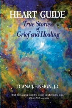 Heart Guide: True Stories of Grief and Healing - Ensign, Diana