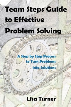 Team Steps Guide to Effective Problem Solving: A Step by Step Process to Turn Problems into Solutions - Turner, Lisa