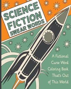 Science Fiction Swear Words: A Fictional Curse Word Coloring Book That's Out of This World - H R Wallace Publishing