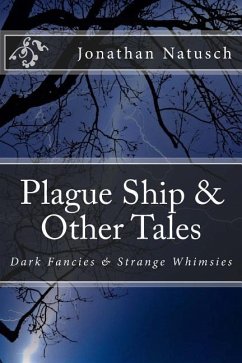 Plague Ship & Other Tales: Dark Fancies & Strange Whimsies - Natusch, Jonathan