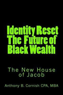 Identity Reset - The Future of Black Wealth: The New House of Jacob - Cornish Cpa, Anthony B.