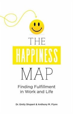 The Happiness Map: Finding Fulfillment in Work and Life - Flynn, Anthony; Blankschaen, Bill; Shupert, Emily