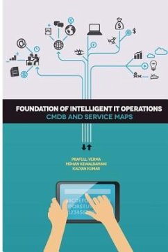 Foundation of Intelligent IT Operations: CMDB and Service Maps - Kewalramani, Mohan; Kumar, Kalyan; Verma, Prafull