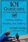 101 Questions to Improve Your Novel: for Writing, Editing, Revising, and Polishing