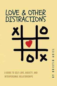 Love & other Distractions: A guide to self-love, anxiety, and interpersonal relationships - Ariel, Kristin