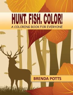 Hunt. Fish. Color!: A Coloring Book for Everyone - Potts, Brenda