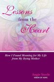 Lessons From the Heart: : How I Found Meaning For My Life From My Dying Mother