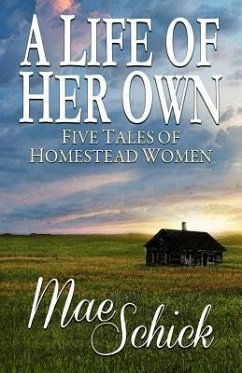 A Life of Her Own: Five Tales of Homestead Women - Schick, Mae