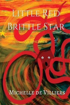 Little Red Brittle Star: An epic-ish poem - de Villiers, Michelle