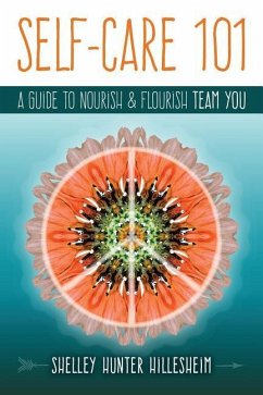 Self-Care 101: A Guide to Nourish and Flourish Team YOU - Hillesheim, Shelley Hunter
