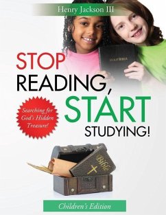 Stop Reading Start Studying - Children's Edition: Searching for God's Hidden Treasure! - Jackson III, Henry