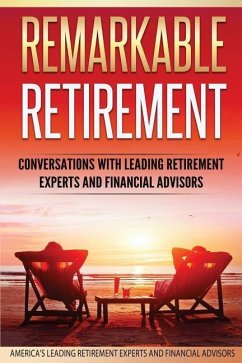 Remarkable Retirement Volume 1: Conversations with Leading Retirement Experts and Financial Advisors - Dahlquist, Gary; Arseneau, Kurt; Hayduchok, Len
