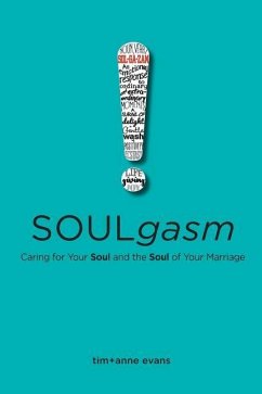 Soulgasm: Caring for Your Soul and the Soul of Your Marriage - Evans, Tim; Evans, Anne