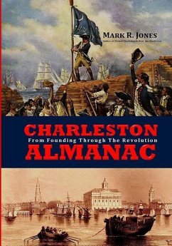 Charleston Almanac: From Founding Through the Revolution - Jones, Mark R.