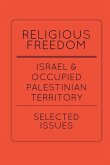 Religious Freedom in Israel and the Occupied Palestinian Territory: Selected Issues: A Report to the United States Commission on International Religio