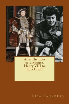 After the Loss of a Spouse: From Henry VIII to Julia Child - Saunders, Lisa