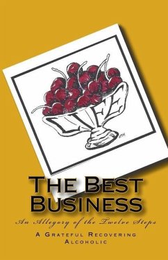 The Best Business: An Allegory of the Twelve Steps - Alcoholic, Grateful Recovering