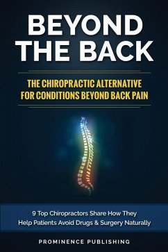 Beyond The Back: The Chiropractic Alternative For Conditions Beyond Back Pain: 9 Top Chiropractors Share How They Help Patients Avoid D - Sundy DC, David; Provencher DC, Stephane; Desaulniers DC, Gil