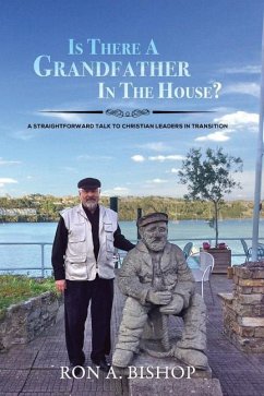 Is There a Grandfather in the House?: A Straightforward Talk to Christian Leaders in Transition - Bishop, Ron a.