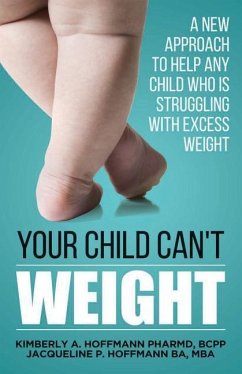 Your Child Can't WEIGHT: A new approach to help any child who is struggling with excess weight - Hoffmann Ba, Mba Jacqueline Paige; Hoffmann Pharmd, Bcpp Kimberly Ann