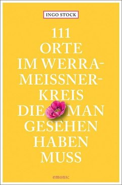 111 Orte im Werra-Meißner-Kreis, die man gesehen haben muss - Stock, Ingo