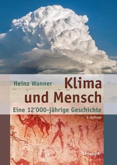 Klima und Mensch - eine 12'000-jährige Geschichte - Wanner, Heinz