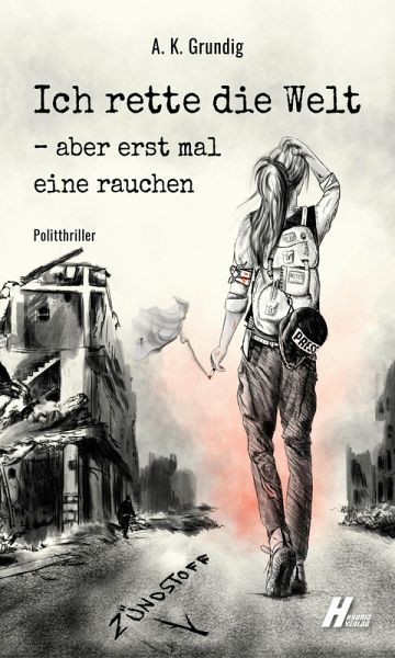 Ich rette die Welt, aber erstmal eine rauchen: Zündstoff (eBook, ePUB) Ich rette die Welt, aber erstmal eine rauchen: Zündstoff (eBook, ePUB)
