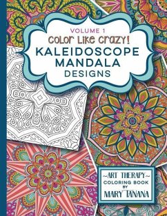 Color Like Crazy Kaleidoscope Mandala Designs Volume 1 - Tanana, Mary