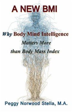 A New BMI: Why Body Mind Intelligence matters more than Body Mass Index - Stella, Peggy Norwood