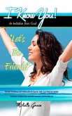 I Know You!: An Invitation From God: &quote;Let's Be Friends!&quote;