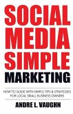 Social Media Simple Marketing: How To Guide With Simple Tips & Strategies For Local Small Business Owners