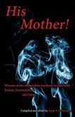 His Mother!: Women Write About Their Mothers-in-Law with Humor, Frustration, and Love