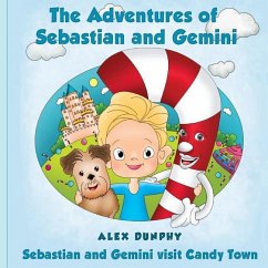 The Adventures of Sebastian and Gemini: Sebastian and Gemini visit Candy Town - Dunphy, Alex M.