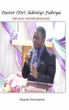 PASTOR (Dr) ADENIYI FABOYA - The Man And His Messages.: The Man And His Messages. - Eniraiyetan, Kayode