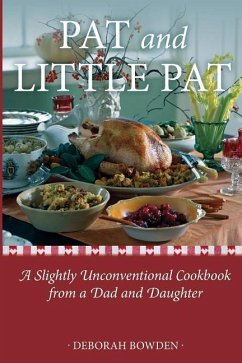 Pat and Little Pat: A Slightly Unconventional Cookbook from a Dad and Daughter - Bowden, Deborah