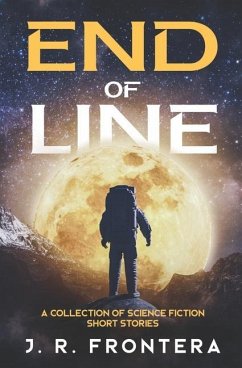 End of Line: A Collection of Science Fiction Short Stories - Frontera, J. R.