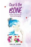 Close to the Bone: Poetic moments of love and longing