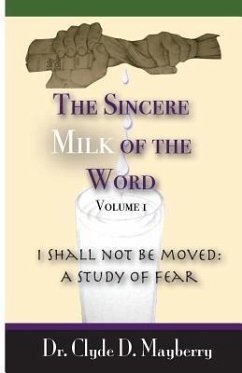 The Sincere Milk of the Word: I shall not be moved: A study of fear - Mayberry, Clyde D.