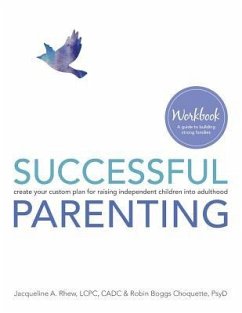 Successful Parenting Workbook: create your custom plan for raising independent children into adulthood - Choquette, Robin Boggs; Rhew, Jacqueline a.