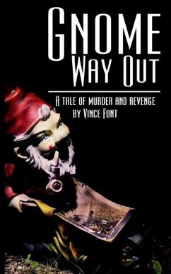 Gnome Way Out: A tale of murder and revenge - Font, Vince