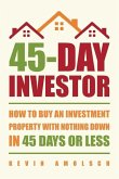 45-Day Investor: How to buy an investment property with nothing down in 45 days or less