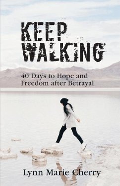 Keep Walking: 40 Days To Hope And Freedom After Betrayal - Cherry, Lynn Marie