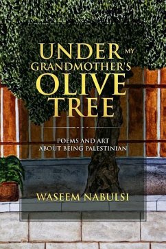 Under My Grandmother's Olive Tree: Poems and Art About Being Palestinian - Nabulsi, Waseem